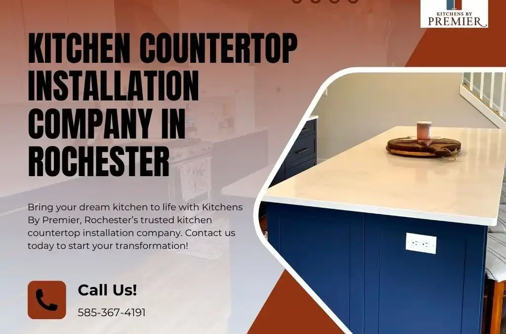 Who’s the Best Kitchen Countertop Installation Company in Rochester? – Why Kitchens By Premier Tops the List